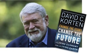 Local resident David Korten has just published "Change the Story, Change the Future: A Living Economy for a Living Earth"